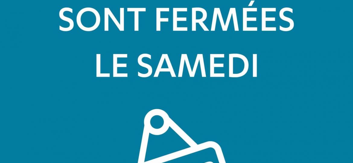 Agences fermées le samedi