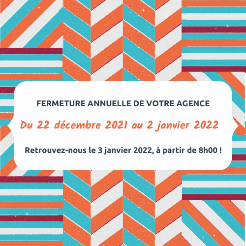 Fermeture annuelle de nos agences